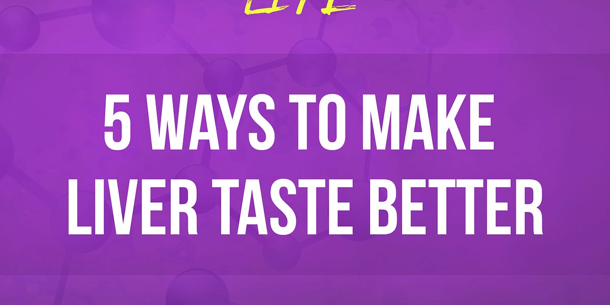009 5 Ways to Make Liver Taste Better