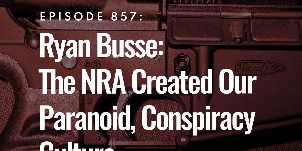 Ryan Busse: The NRA Created Our Paranoid, Conspiracy Culture