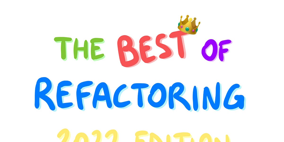The Best of Refactoring in 2022 - by Luca Rossi