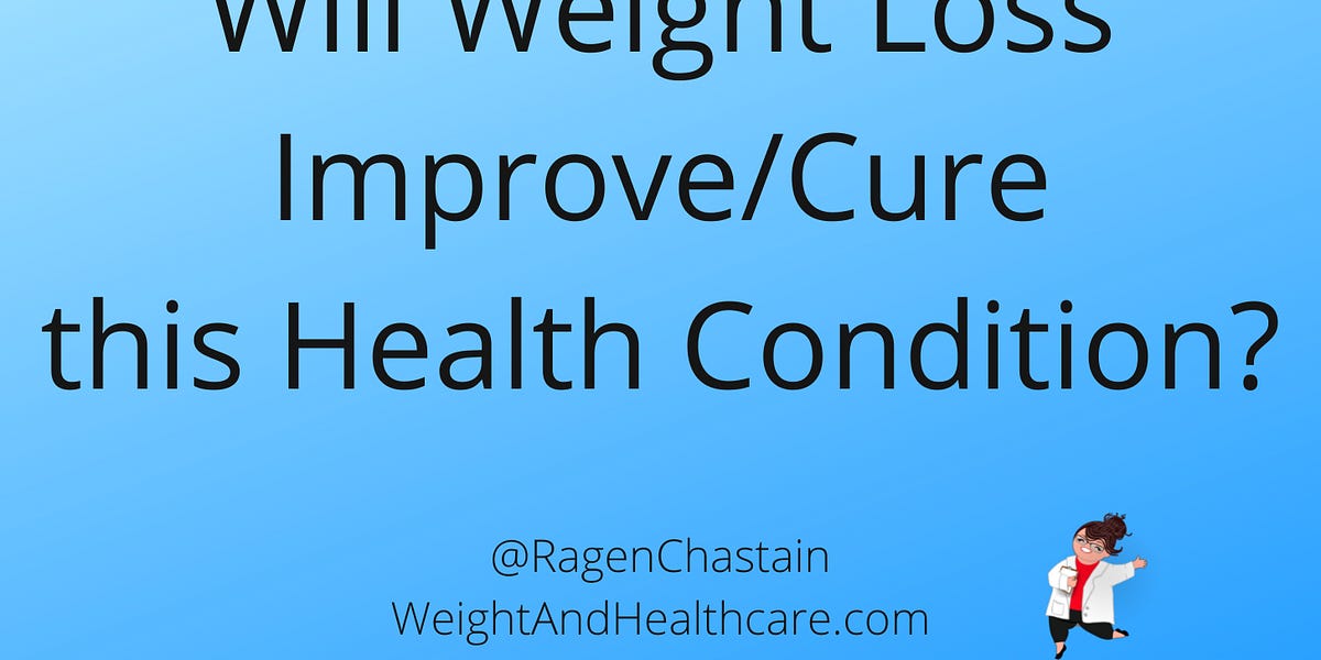 Quick Guide Will Weight Loss Improve/Cure This Health Condition?