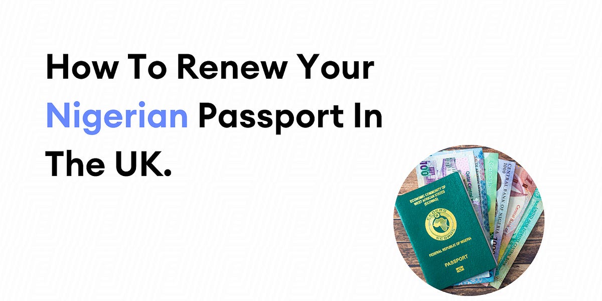How To Renew Your Nigerian Passport In The UK.