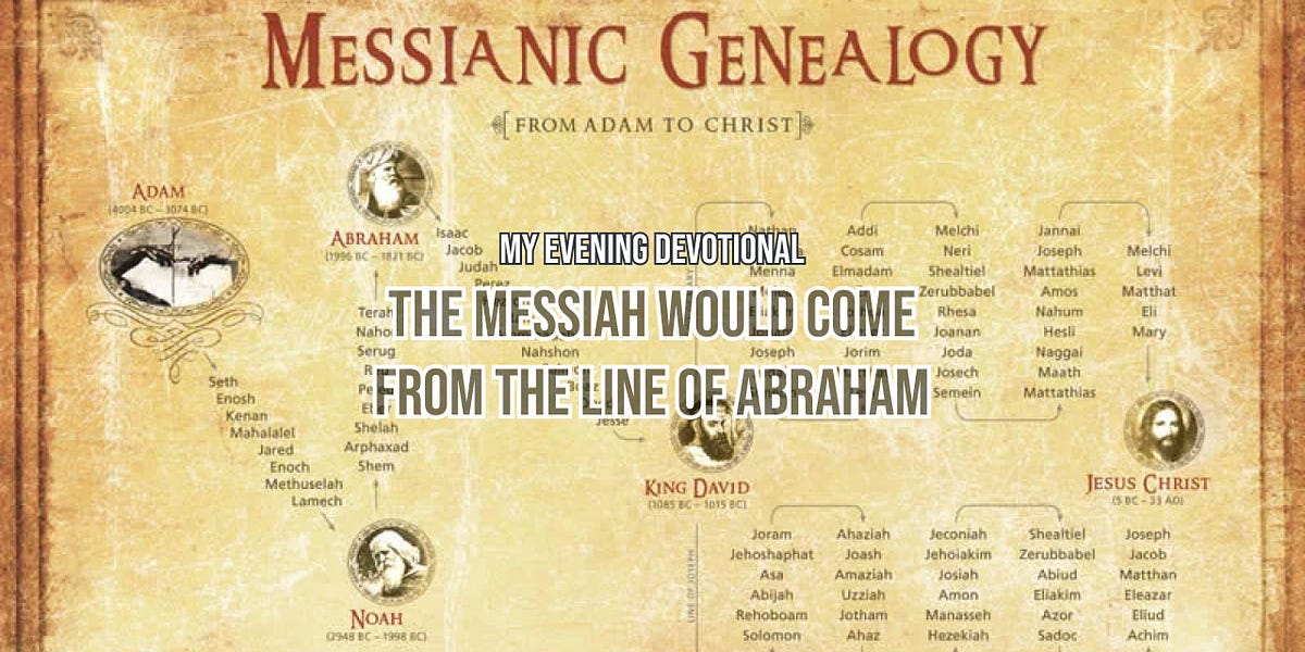 The Messiah would come from the line of Abraham