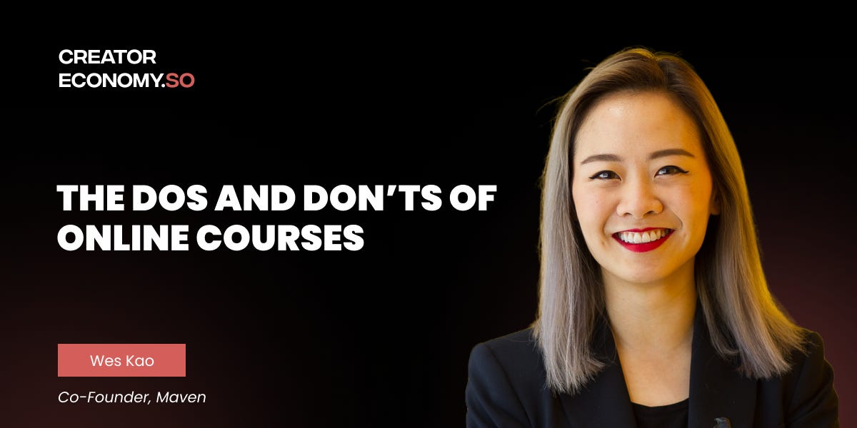 Wes Kao (Co-Founder, Maven): The Dos and Don't of Online Courses