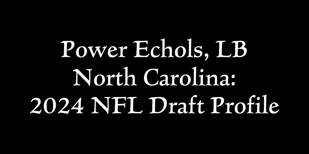 Power Echols, LB North Carolina 2024 NFL Draft Profile