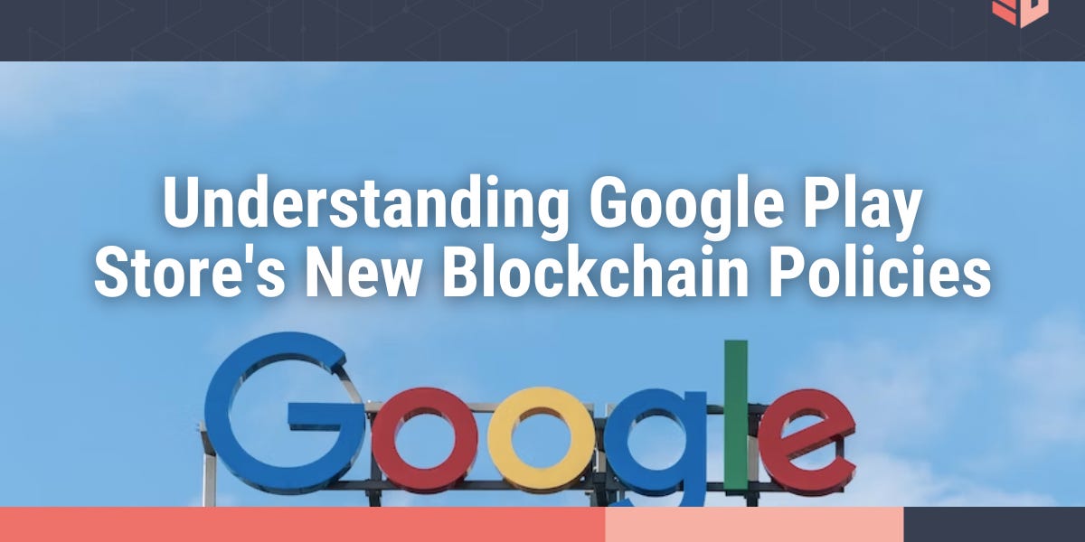 Understanding Google Play Store's New Blockchain Policies