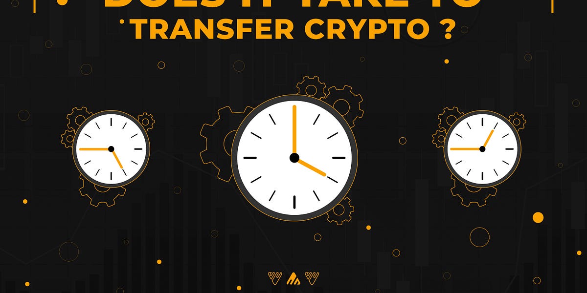 How Long Does It Take To Transfer Crypto