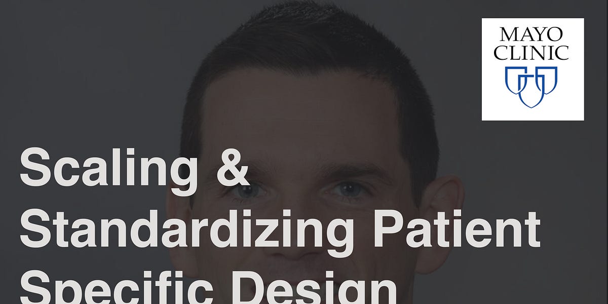 Scaling & Standardizing Patient Specific Design Adam Wentworth Mayo