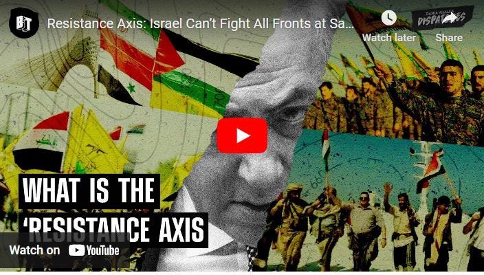 Resistance Axis: Israel Can’t Fight All Fronts at Same Time, w/ Al ...
