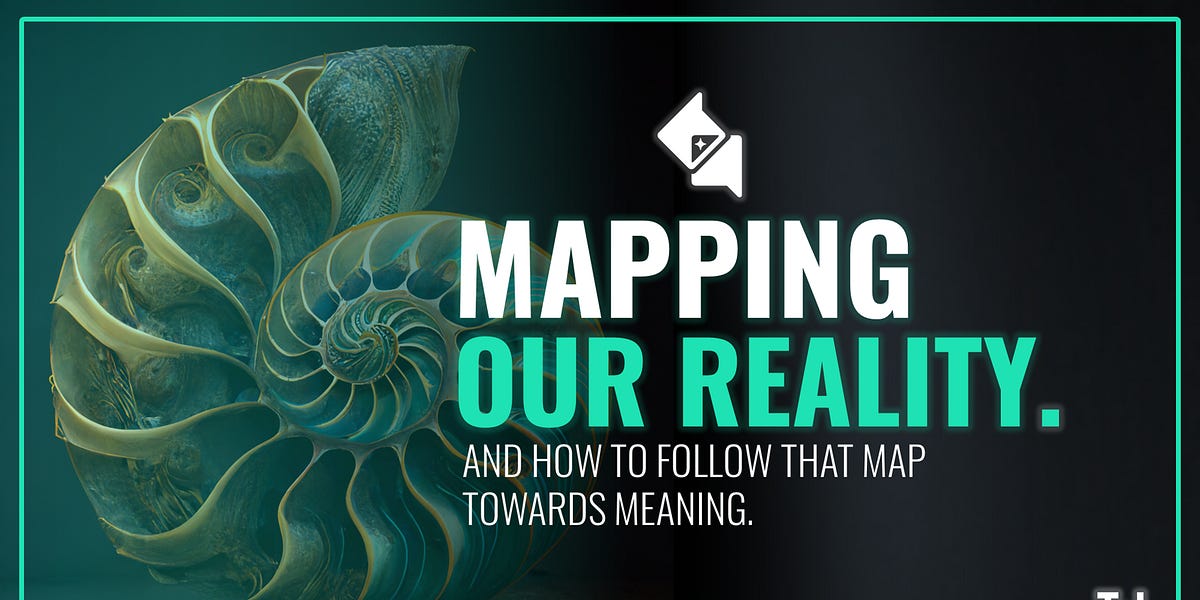 How to Map Reality and How to Follow That Map