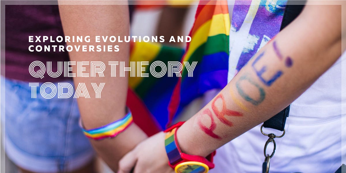 Queer Theory in the 21st Century: Evolutions and Controversies