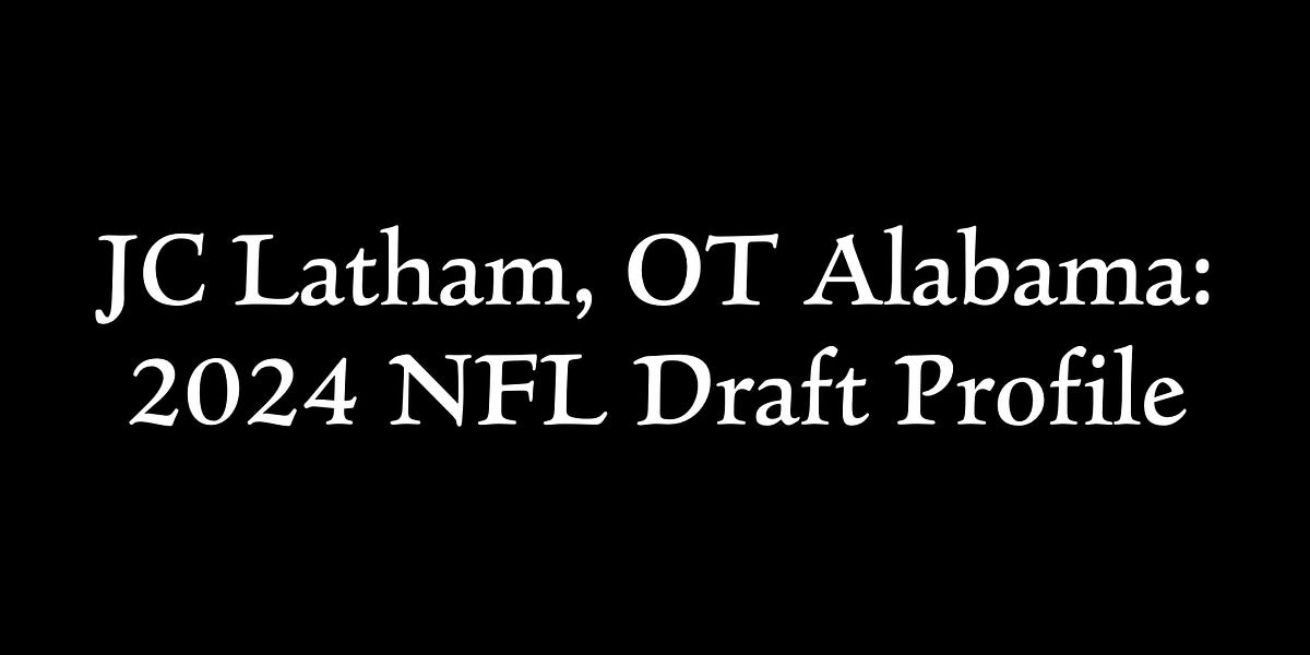 JC Latham, OT Alabama 2024 NFL Draft Profile