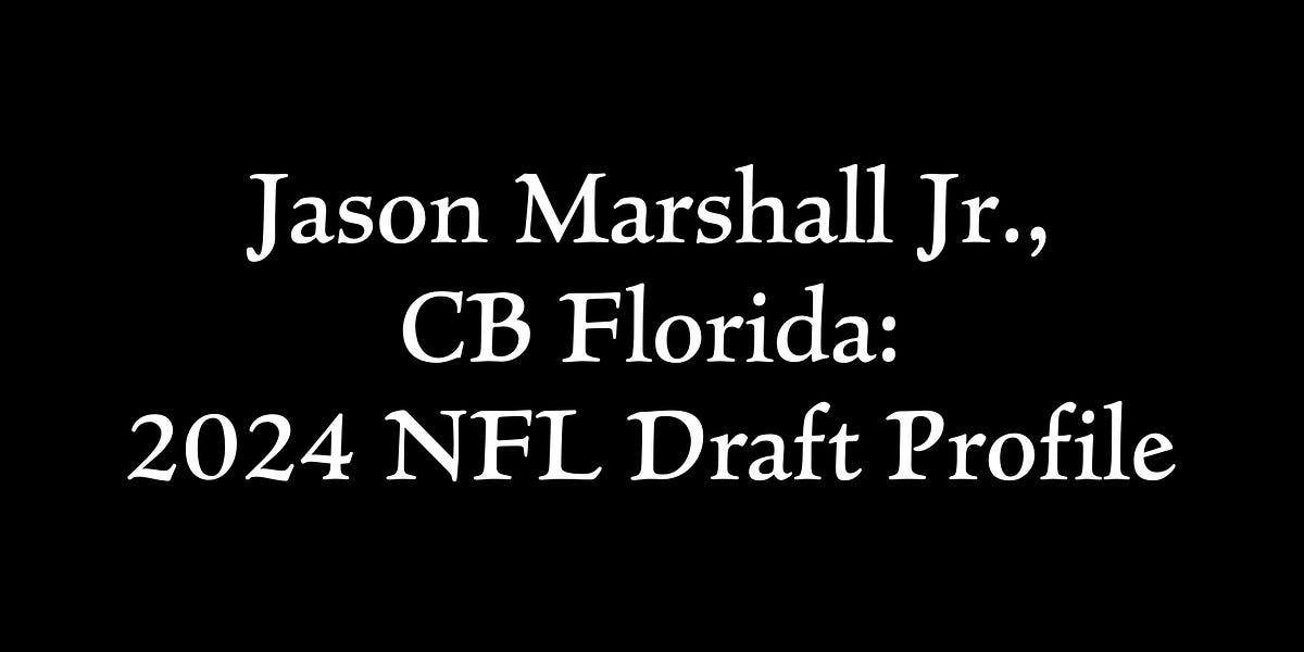 Jason Marshall Jr., CB Florida 2024 NFL Draft Profile