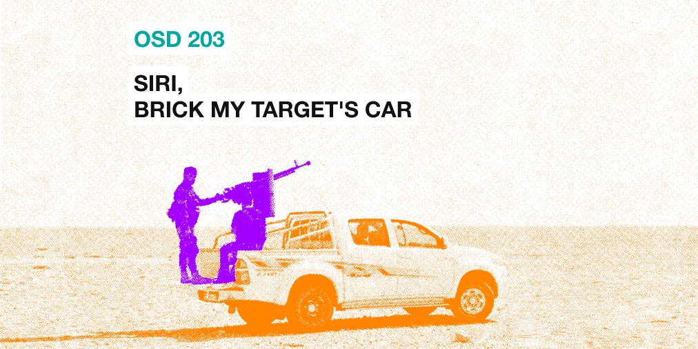 OSD 203: Siri, brick my target’s car