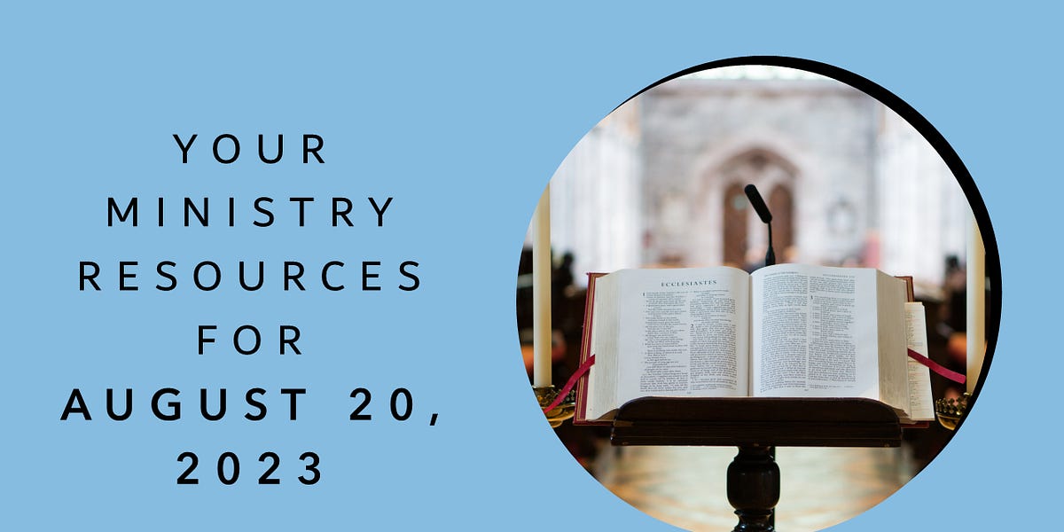 Your August 20, Lectionary Resources Lectionary Link
