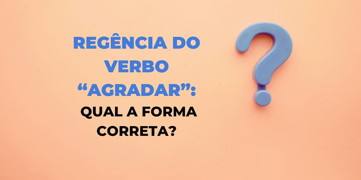 Regência Do Verbo Agradar - RETOEDU