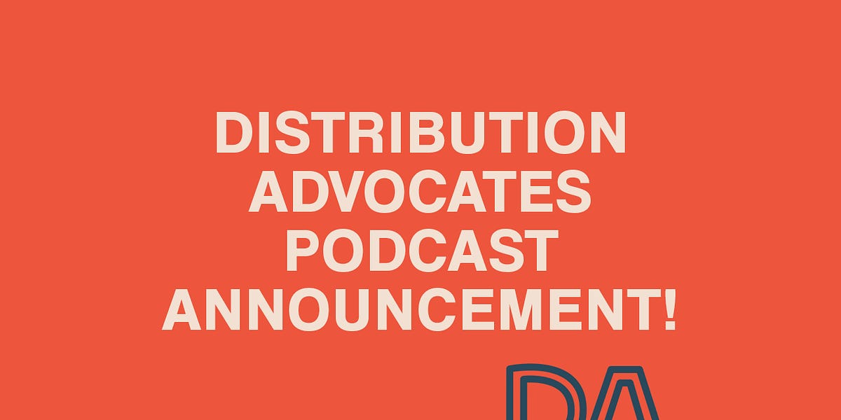 Announcing Our New Podcast “Distribution Advocates Presents”