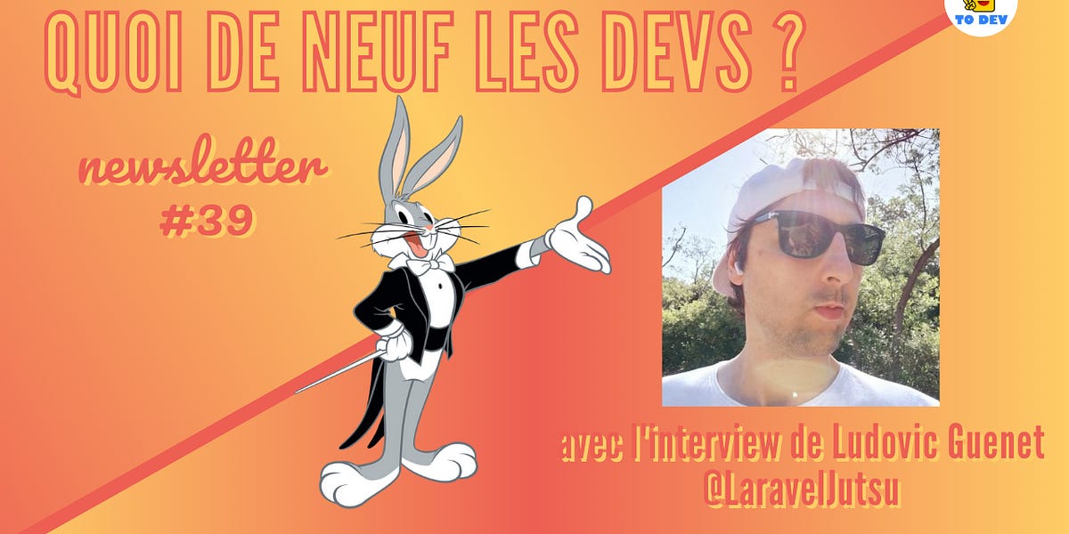 Quoi de neuf les devs ? Numéro 39 - by HappyToDev
