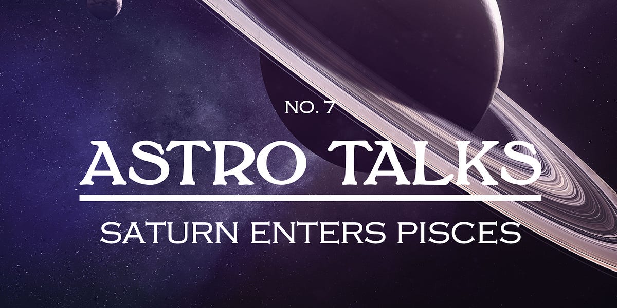 Saturn in Pisces 2023 2025, Astro Talks No. 7