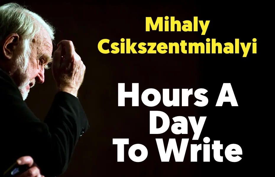 Psychologist Mihaly Csikszentmihalyi Helps You Find Hours A Day To Write