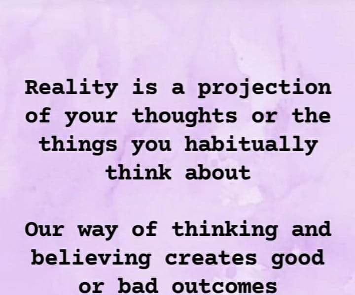 Reality Is A Projection of Your Thoughts or the Things You Habitually