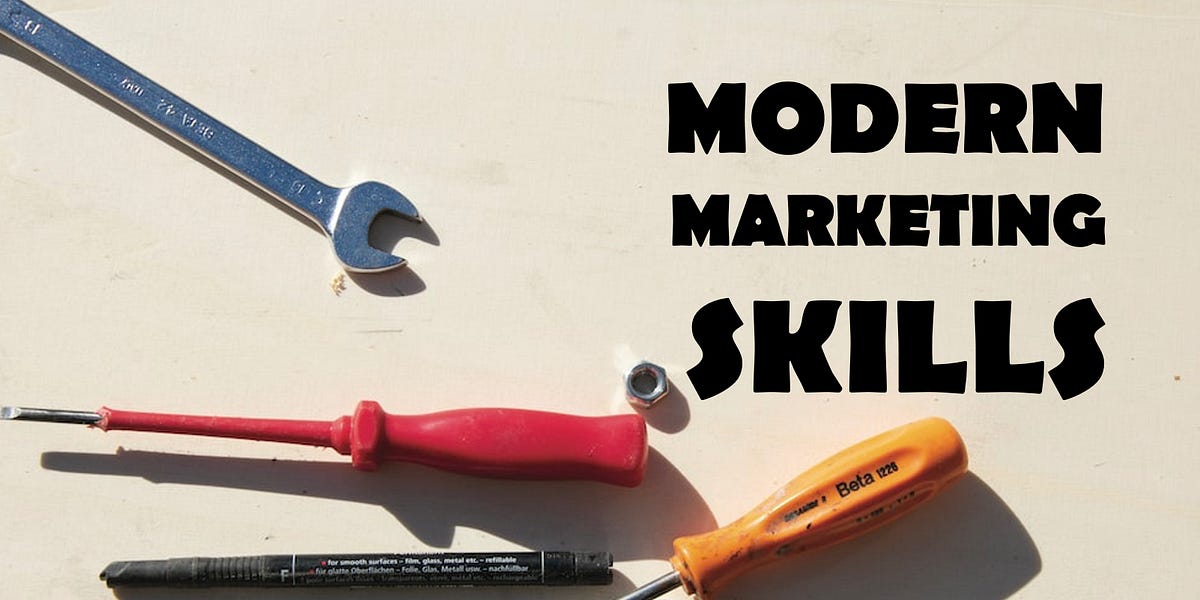 The Five Key Skills Every Marketer Needs Today The Five Key Skills Every Marketer Needs Today