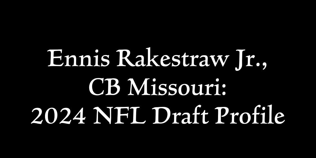 Ennis Rakestraw Jr., CB Missouri 2024 NFL Draft Profile