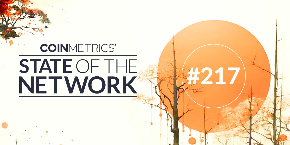 Coin Metrics’ State of the Network: Issue 217