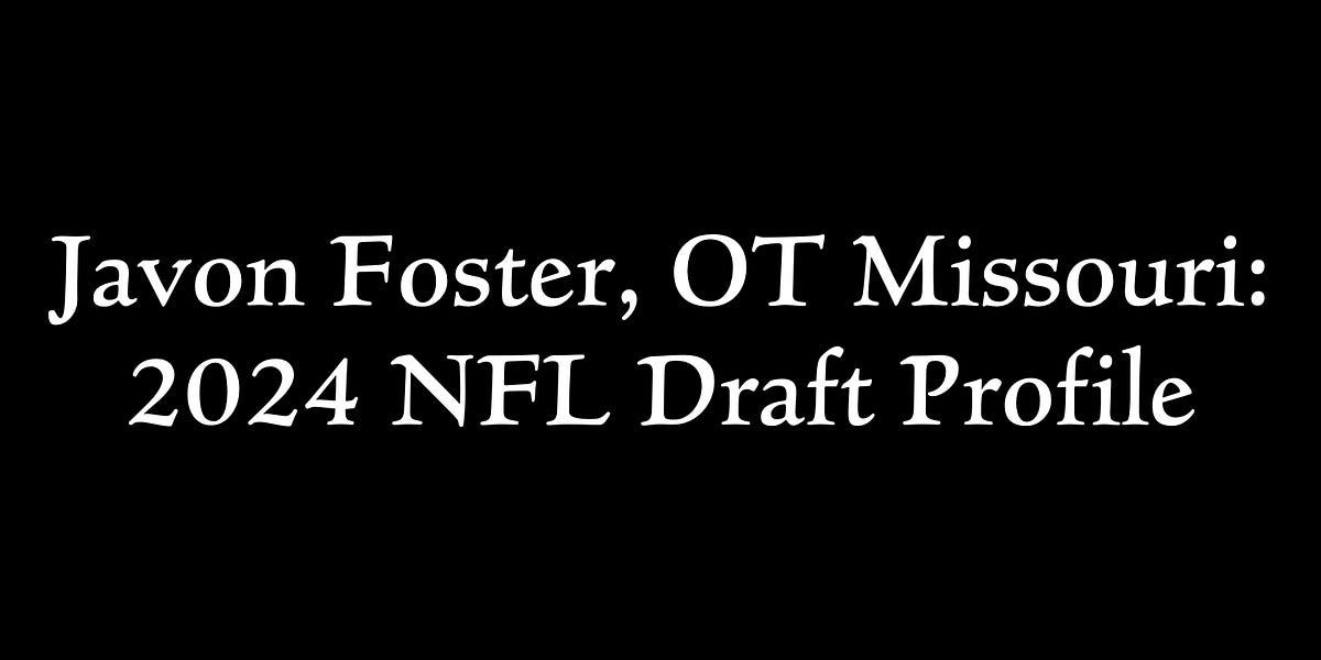 Javon Foster, OT Missouri 2024 NFL Draft Profile