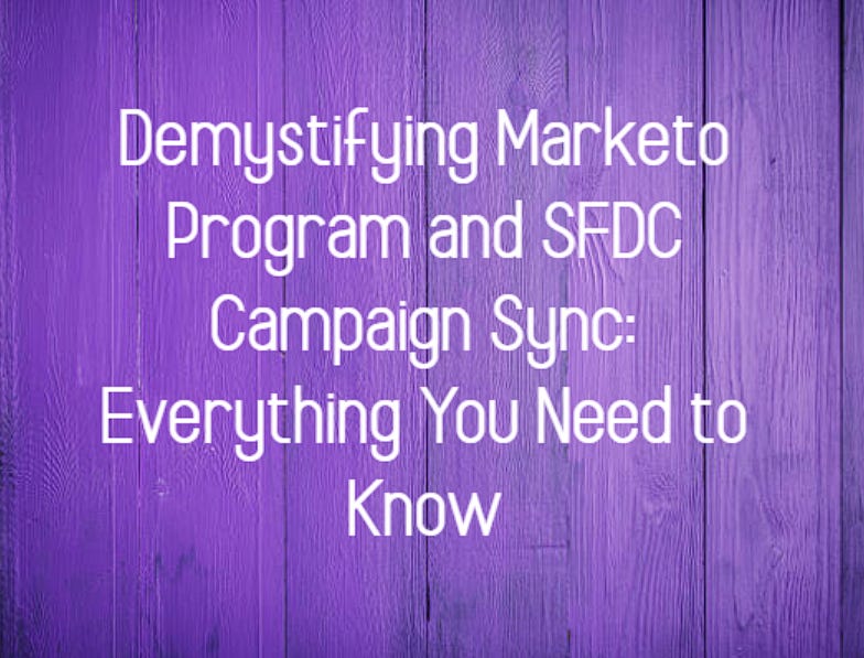 Demystifying Marketo Program and SFDC Campaign Sync Everything You