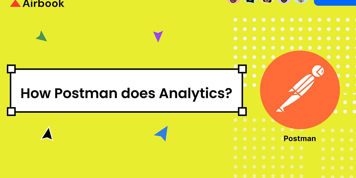 How Postman does Analytics? - by Hoshang Mehta