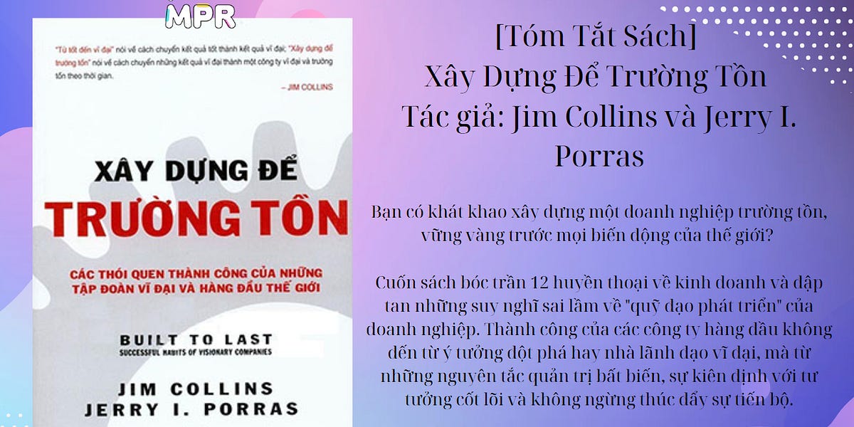 [Tóm Tắt Sách] Xây Dựng Để Trường Tồn - Tác giả: Jim Collins và Jerry I ...