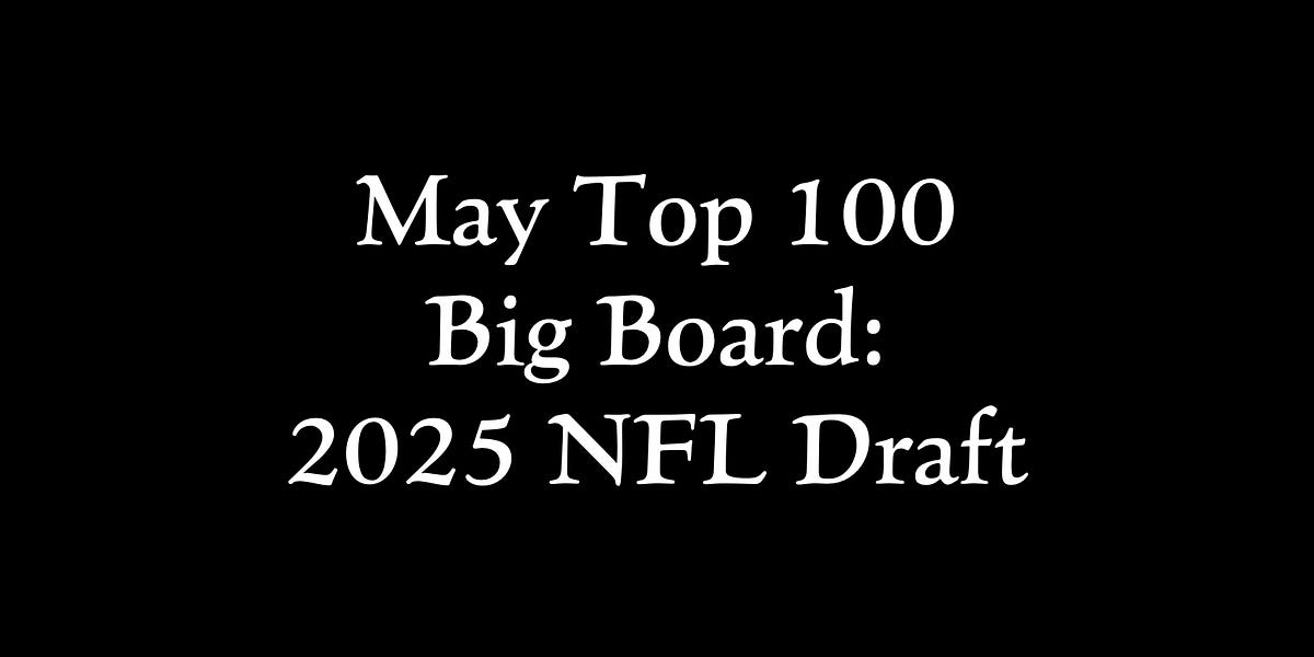 NFL Draft 2025 WayTooEarly May Top 100 Big Board