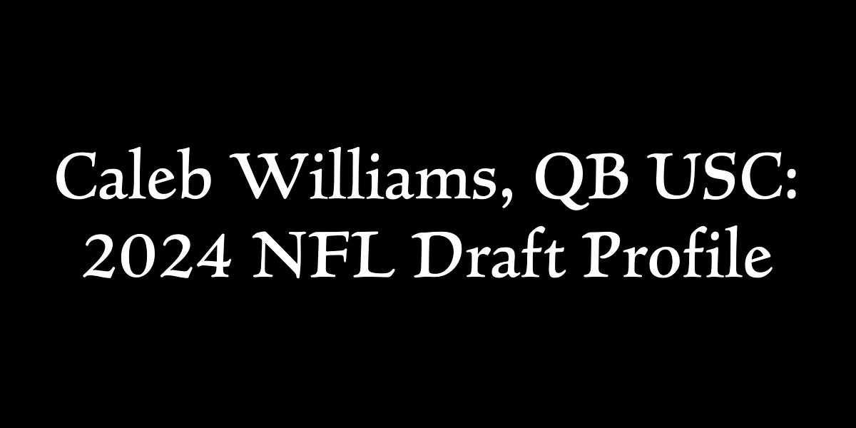 Caleb Williams, QB USC 2024 NFL Draft Profile