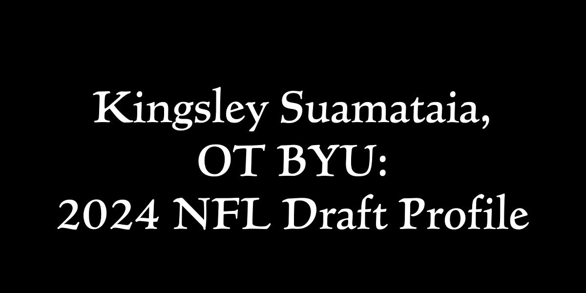 Kingsley Suamataia Ot Byu 2024 Nfl Draft Profile 