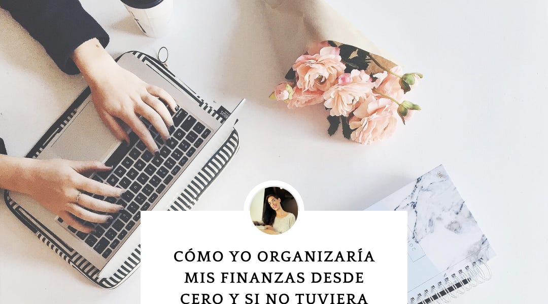 Tu jardín del dinero #36 | Cómo organizar tus finanzas desde cero