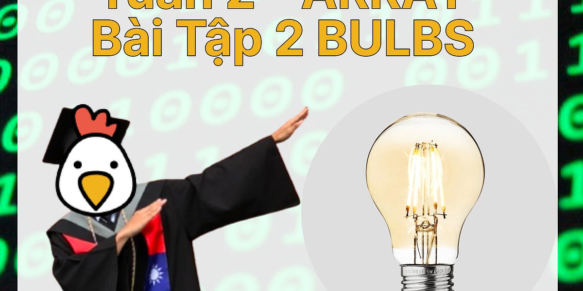 Day 8 Bài Tập Problem 2 Bulbs (Bóng đèn) Tuần 2 về Arrays (khóa CS50)