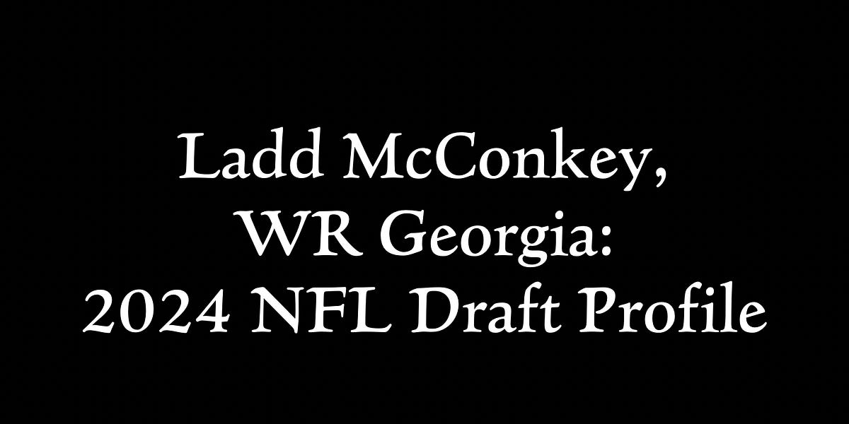 Ladd McConkey, WR 2024 NFL Draft Profile