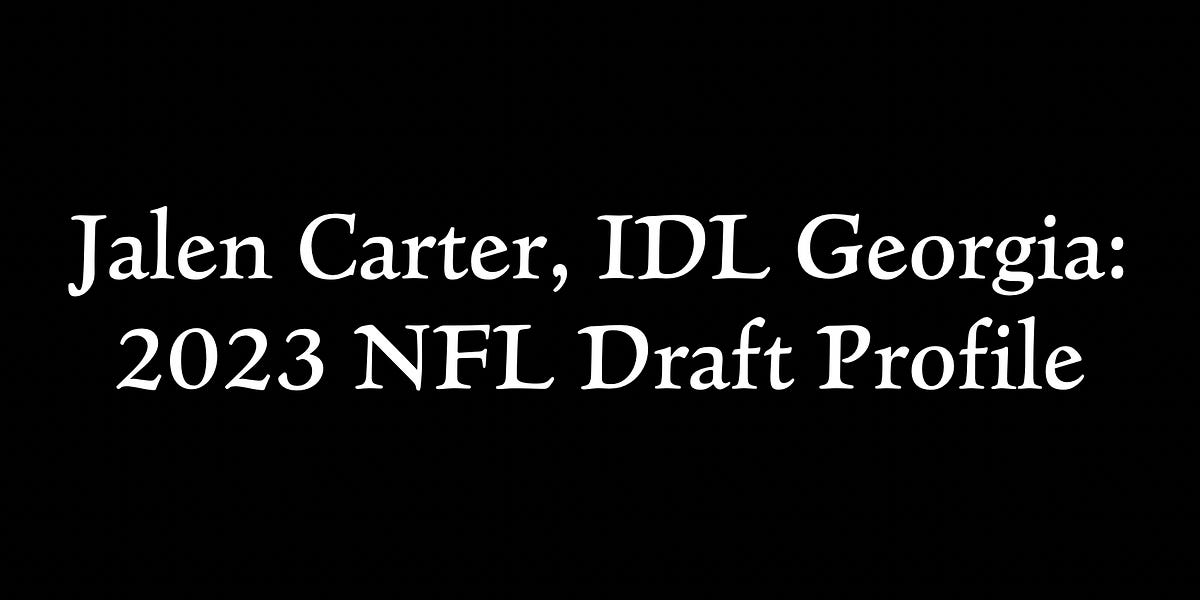 Jalen Carter, IDL 2023 NFL Draft Profile