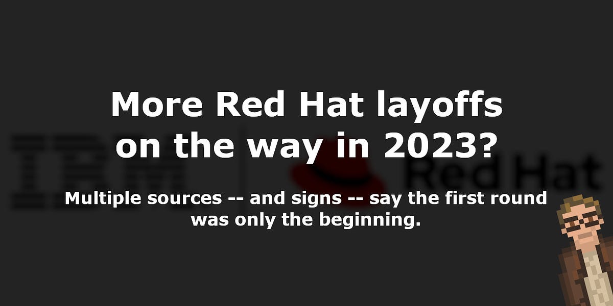 More Red Hat layoffs on the way in 2023? by Bryan Lunduke