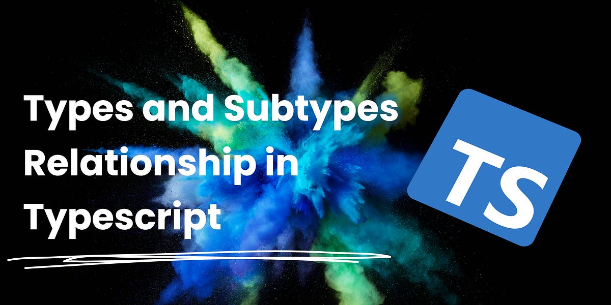 Types and Subtypes Relationship in Typescript