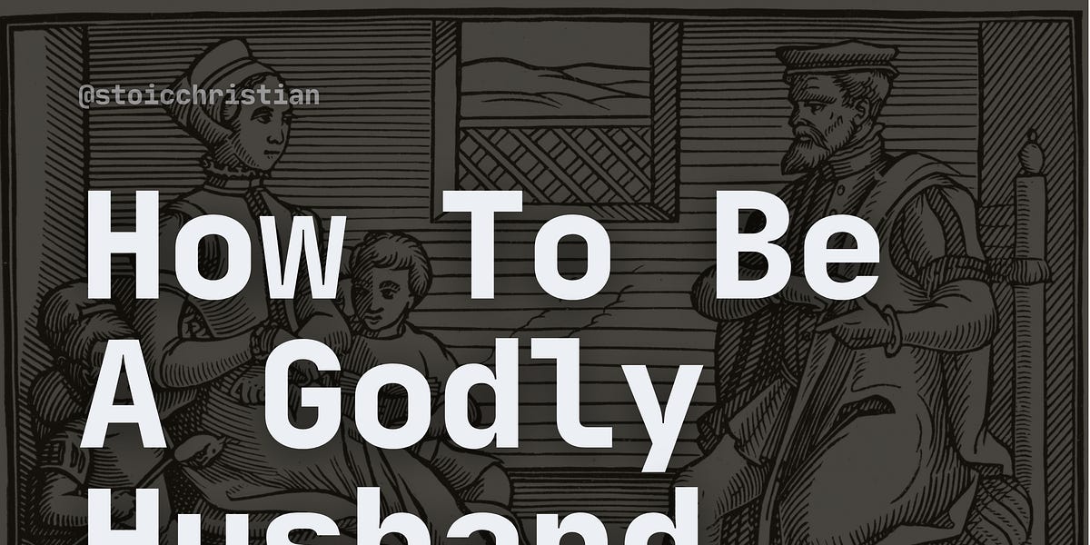 How To Be A Godly Husband by Stoic Christian