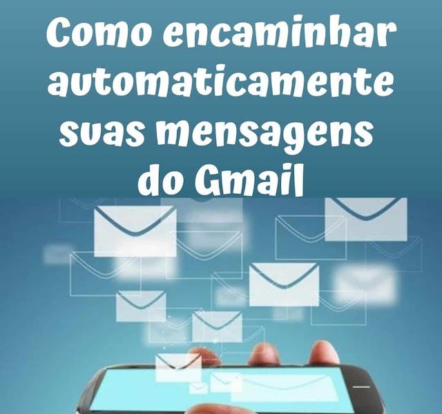Como Encaminhar Automaticamente Suas Mensagens Do Gmail 9434
