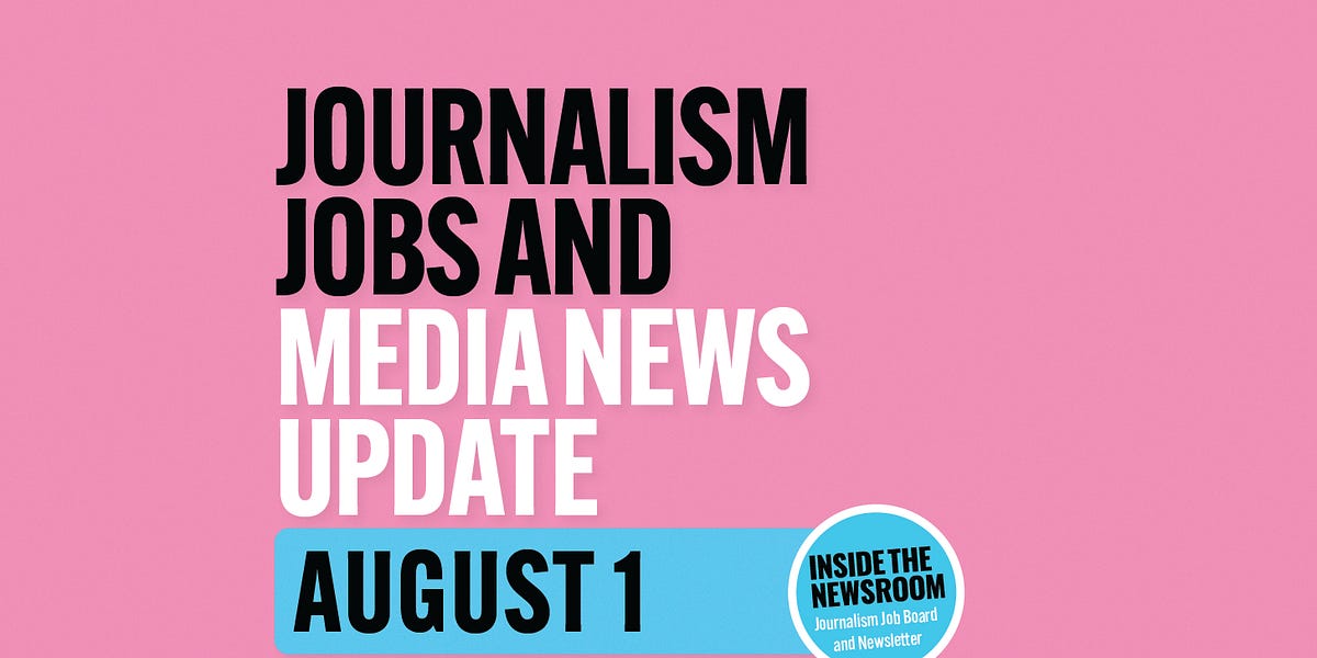 ️ Journalism Jobs and News Update ️ — August 1