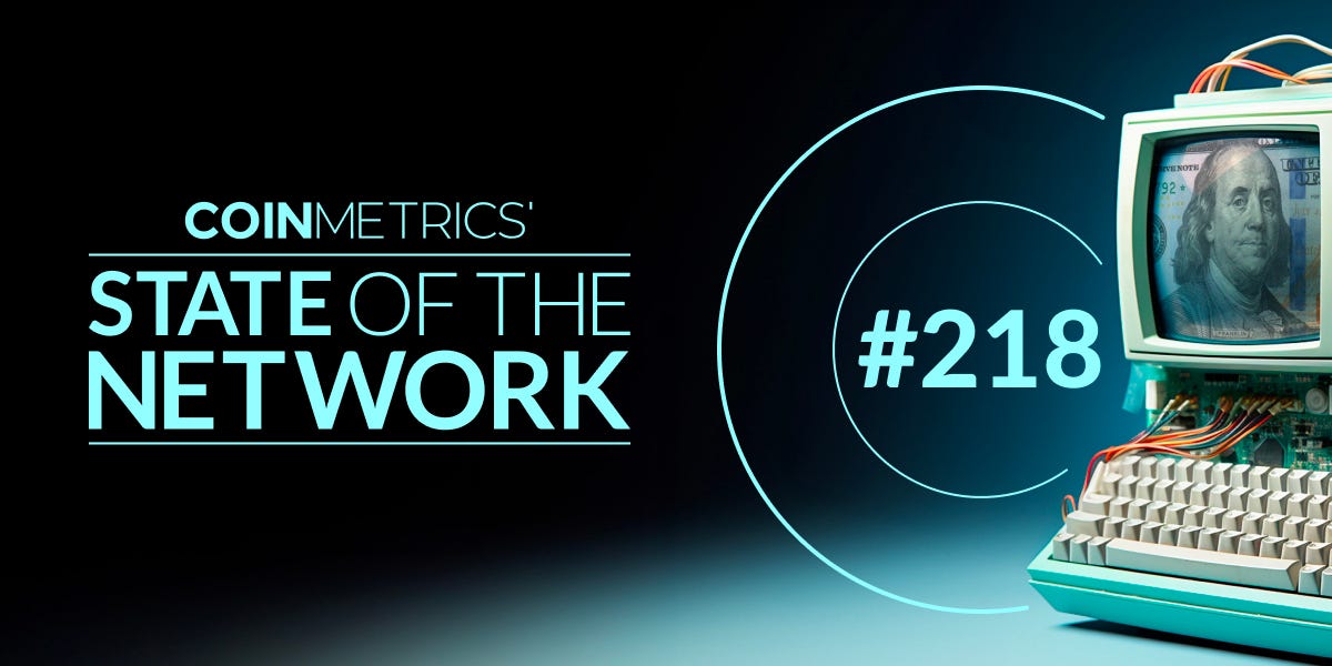 Coin Metrics’ State of the Network: Issue 218