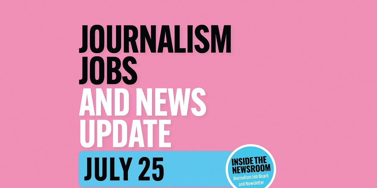 ️ Journalism Jobs and News Update ️ — July 25