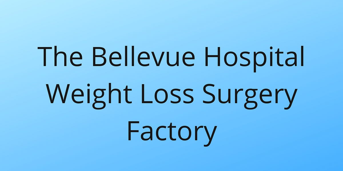 The Bellevue Hospital Weight Loss Surgery Factory