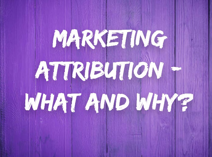 Marketing Attribution What and Why? by Darshil Shah