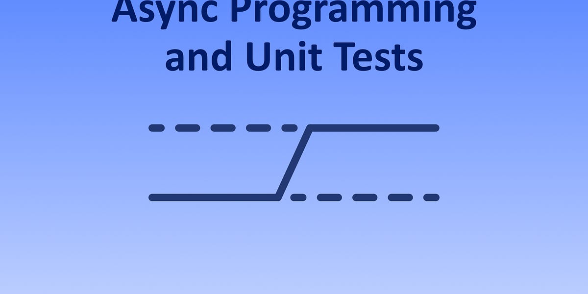 What is Async Programming and How Does it Affect Unit Tests?