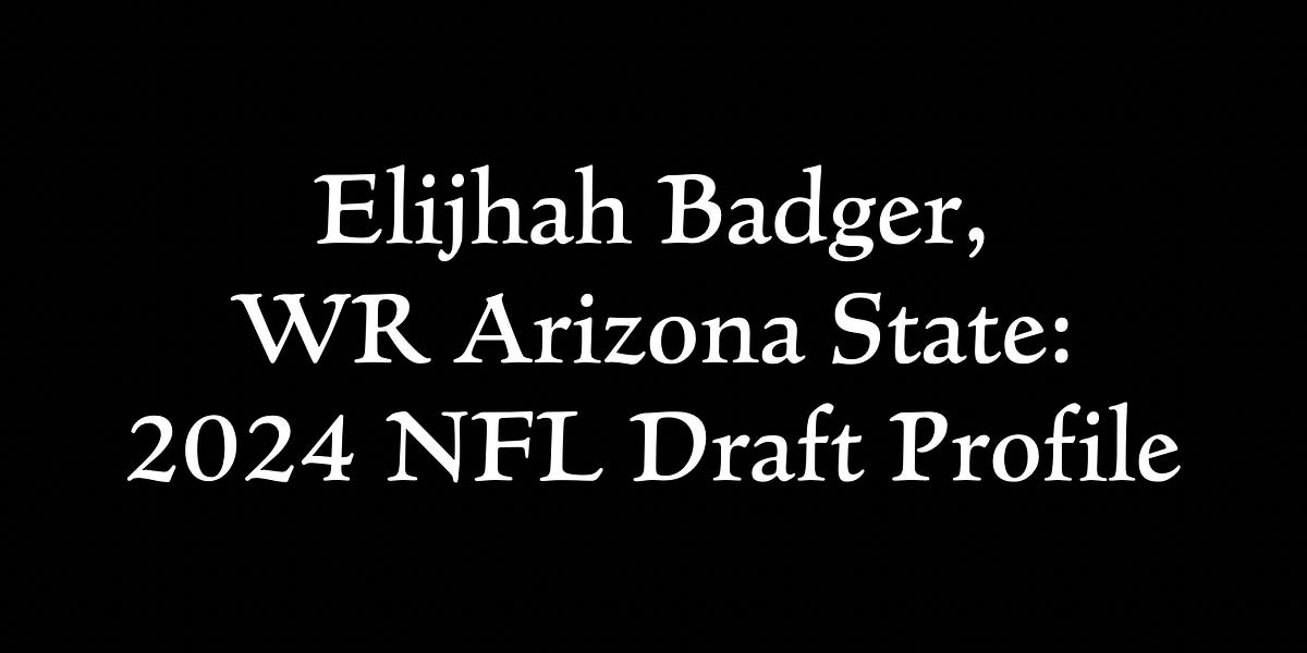 Elijhah Badger, WR Arizona State 2024 NFL Draft Profile