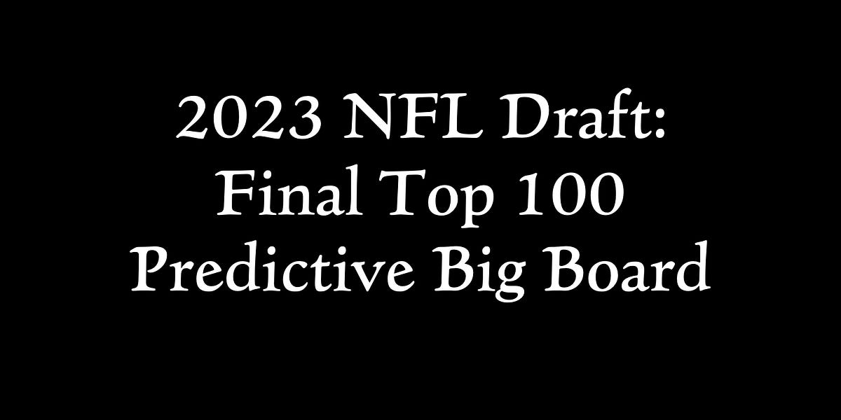 Final 2023 NFL Draft Top 100 Predictive Big Board